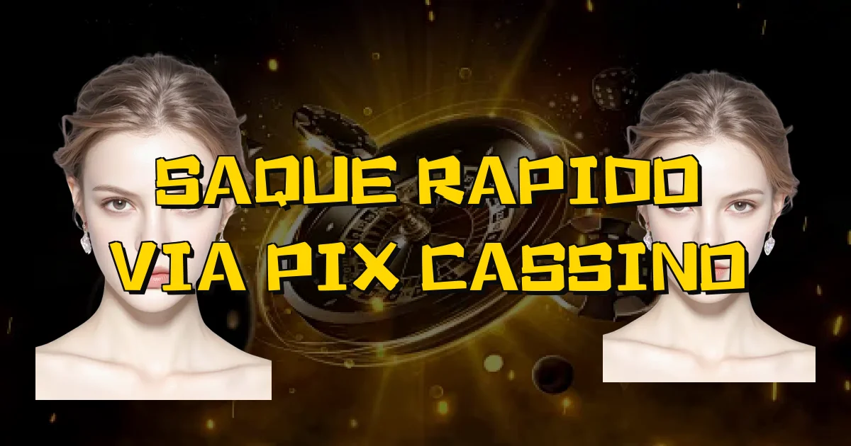 Saque Rapido Via Pix Cassino Oficial