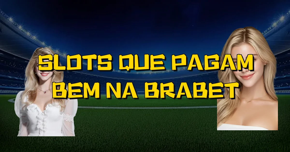 Slots Que Pagam Bem Na Brabet Oficial