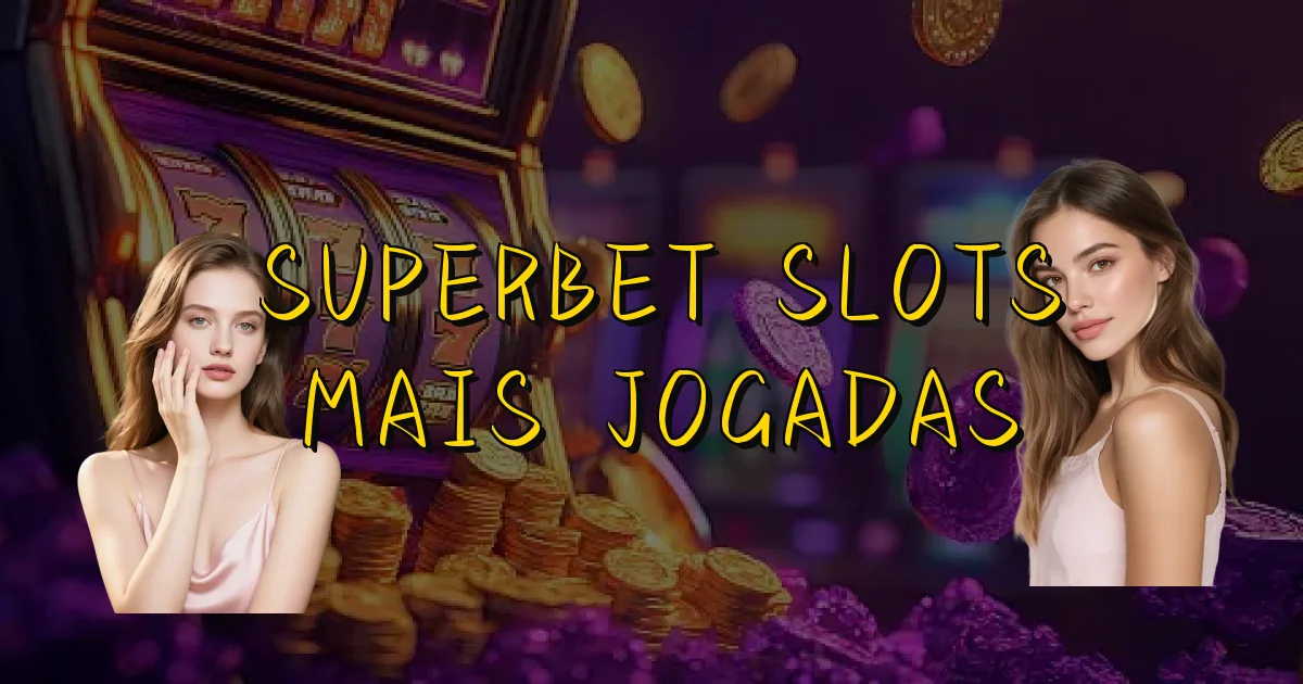 Superbet Slots Mais Jogadas Oficial