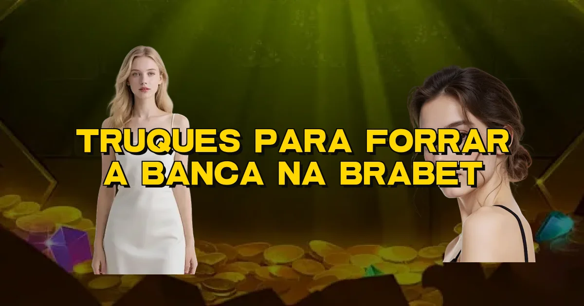 Truques Para Forrar A Banca Na Brabet Oficial