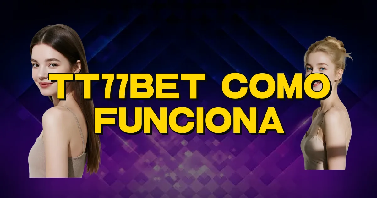 Tt77Bet Como Funciona Oficial