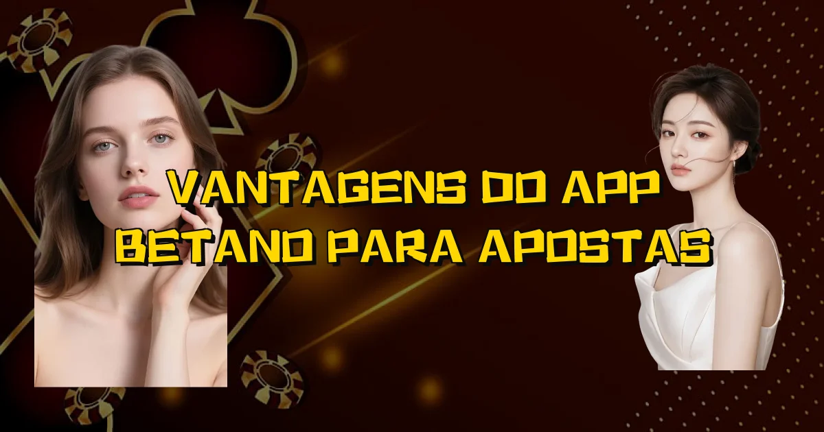 Vantagens Do App Betano Para Apostas Oficial