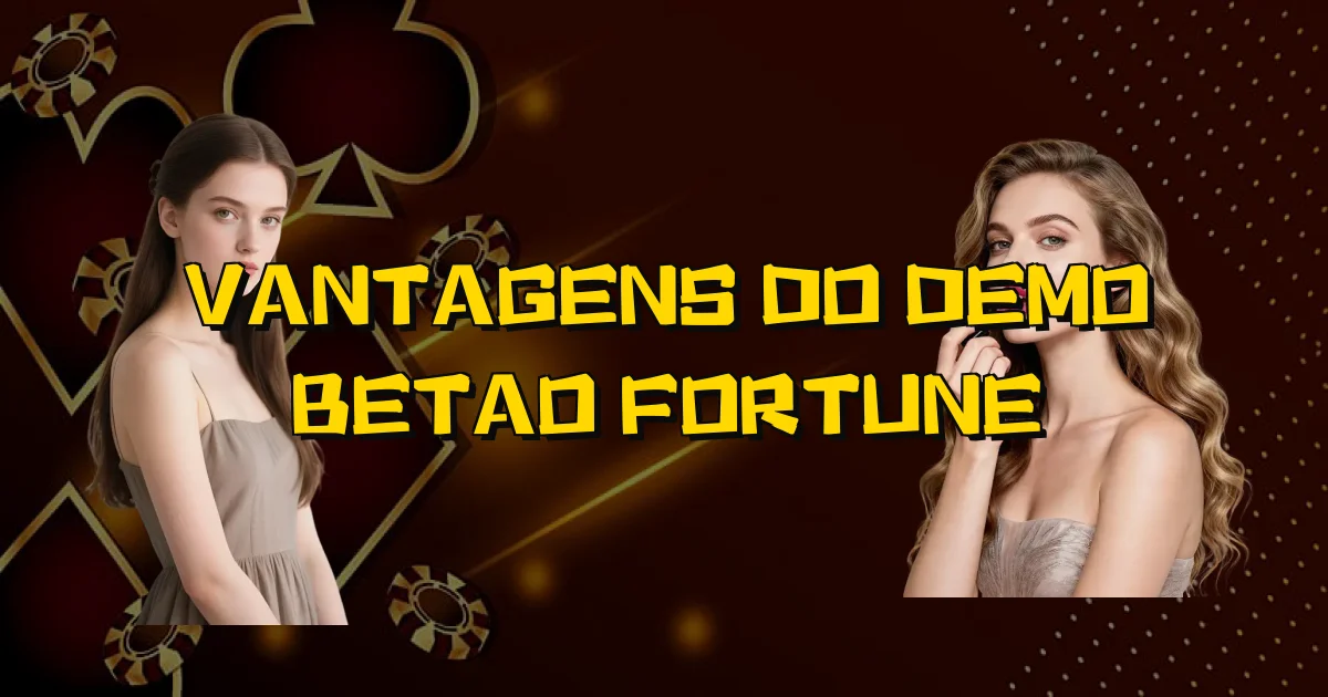 Vantagens Do Demo Betao Fortune Oficial